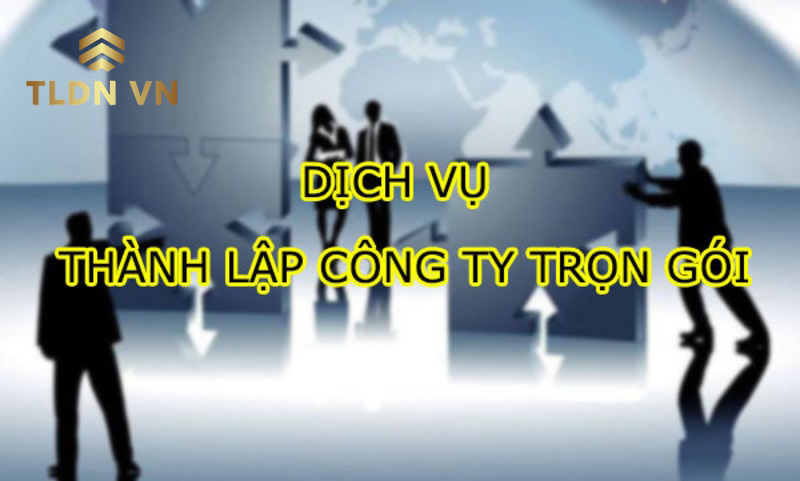 Dịch vụ thành lập doanh nghiệp trọn gói của TLDN VN cam kết tốt nhất thị trường