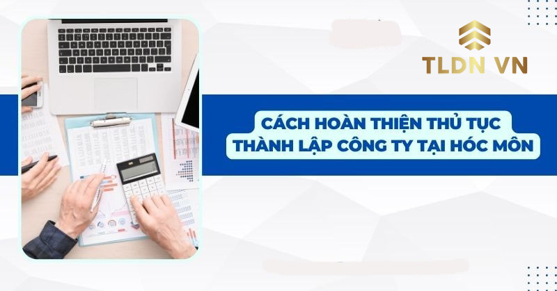 Thành lập công ty tại huyện Hóc Môn TPHCM tối ưu chi phí nhất