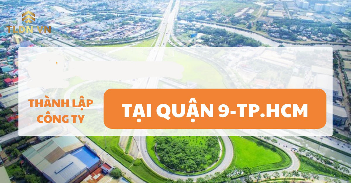 Thành lập công ty tại quận 9 TPHCM - Thủ tục và báo giá chi tiết nhất