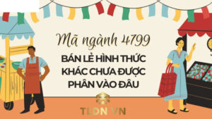 Mã ngành 4799 miêu tả hoạt động “Bán lẻ hình thức khác chưa được phân vào đâu”